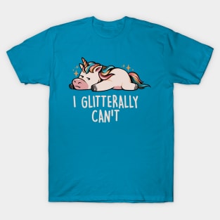 Glitterally Can't - Lazy Funny Unicorn Gift T-Shirt